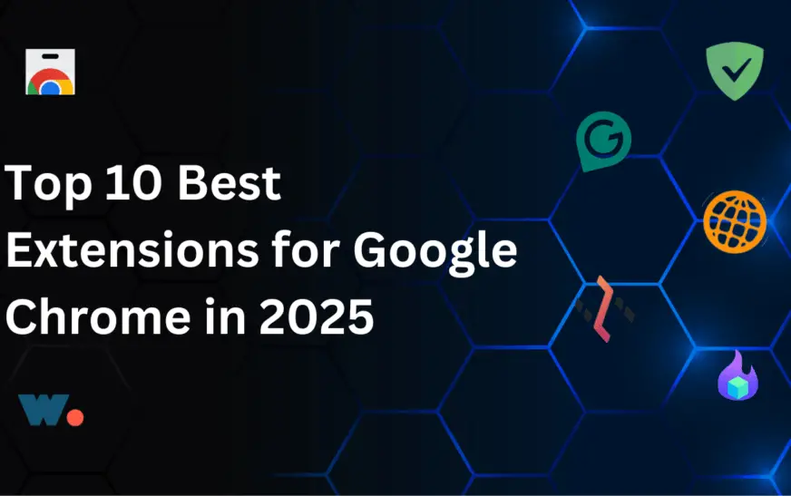 Top 10 Best Extensions for Google Chrome in 2025